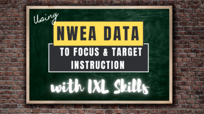 Using NWEA data to focus and target instruction with IXL Skills