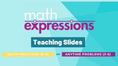 Math Expressions Teaching Slides for Quick Practices (Kindergarten through sixth grade) and Anytime Problems (Grades third through sixth)