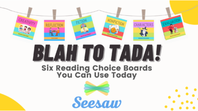 Blah to Tada! Six Reading Choice Boards You Can Use Today in Seesaw.