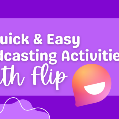 3 quick and easy podcasting activities with flip