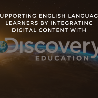 Reads: Supporting English Language Learners by Integrating Digital Content with Discovery Education