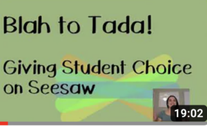 VIdeo titled "Blah to Tada! Giving Student Choice on Seesaw"