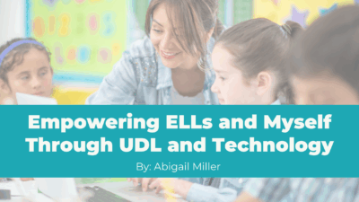 Empowering ELLs and Myself Through UDL and Technology