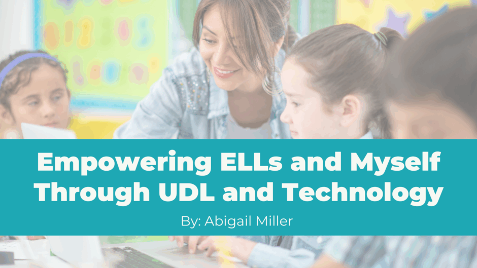 Empowering ELLs and Myself Through UDL and Technology