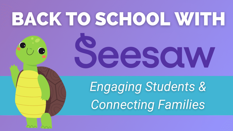 Image with purple background and cartoon turtle waving. Text says, "Back to school with Seesaw: Engaging Students and connecting families".